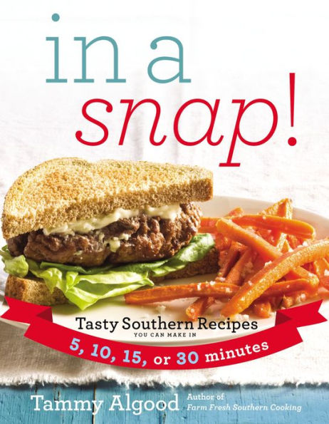 a Snap!: Tasty Southern Recipes You Can Make 5, 10, 15, or 30 Minutes