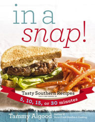 Title: In a Snap!: Tasty Southern Recipes You Can Make in 5, 10, 15, or 30 Minutes, Author: Tammy Algood