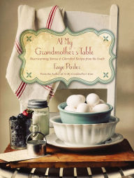 Title: At My Grandmother's Table: Heartwarming Stories & Cherished Recipes from the South, Author: Faye Porter