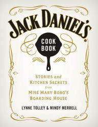 Title: Jack Daniel's Cookbook: Stories and Kitchen Secrets from Miss Mary Bobo's Boarding House, Author: Lynne Tolley