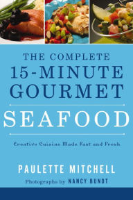 Title: The Complete 15-Minute Gourmet: Seafood, Author: Paulette Mitchell