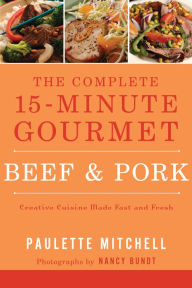 Title: The Complete 15-Minute Gourmet: Beef & Pork, Author: Paulette Mitchell