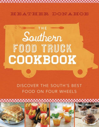 The Southern Food Truck Cookbook: Discover the South's Best Food on ...