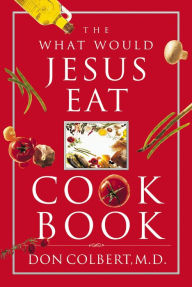 Title: The What Would Jesus Eat Cookbook, Author: Don Colbert