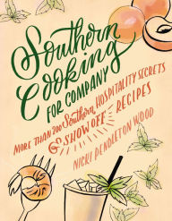 Title: Southern Cooking for Company: More than 200 Southern Hospitality Secrets & Show-Off Recipes, Author: Nicki Pendleton Wood