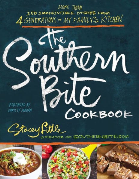 The Southern Bite Cookbook: 150 Irresistible Dishes from 4 Generations of My Family's Kitchen