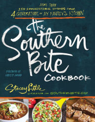 Title: The Southern Bite Cookbook: More than 150 Irresistible Dishes from 4 Generations of My Family's Kitchen, Author: Stacey Little