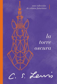 Title: La torre oscura (y otras historias): Una colección de relatos futuristas, Author: C. S. Lewis