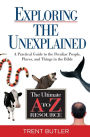 Exploring the Unexplained: A Practical Guide to the Peculiar People, Places, and Things in the Bible