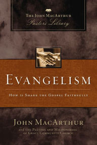 Title: Evangelism: How to Share the Gospel Faithfully, Author: John MacArthur