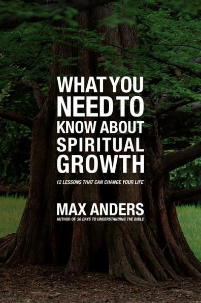What You Need to Know About Spiritual Growth: 12 Lessons That Can Change Your Life