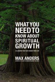 Title: What You Need to Know About Spiritual Growth in 12 Lessons: 12 Lessons That Can Change Your Life, Author: Max Anders