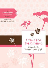 Title: A Time for Everything: Discovering the Beautiful Rhythms of Life, Author: Women of Faith