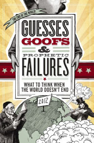 Title: Guesses, Goofs and Prophetic Failures: What to Think When the World Doesn't End, Author: Jessica Tinklenberg deVega