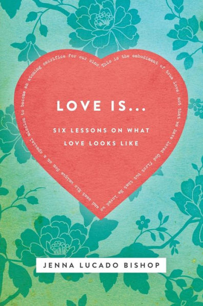 Love Is... Bible Study Guide: 6 Lessons on What Love Looks Like