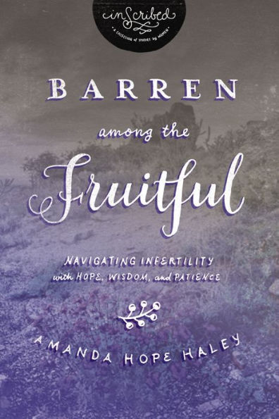 Barren Among the Fruitful: Navigating Infertility with Hope, Wisdom, and Patience