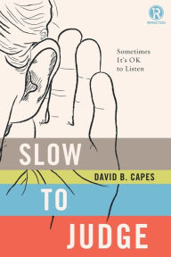 Title: Slow to Judge: Sometimes It?s OK to Listen, Author: David Capes