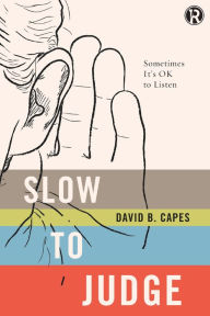 Title: Slow to Judge: Sometimes It?s OK to Listen, Author: David Capes