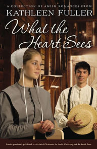 Title: What the Heart Sees: A Collection of Amish Romances, Author: Kathleen Fuller