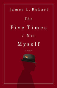 Title: The Five Times I Met Myself: A Novel, Author: James L. Rubart