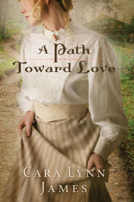 Title: A Path Toward Love, Author: Cara Lynn James