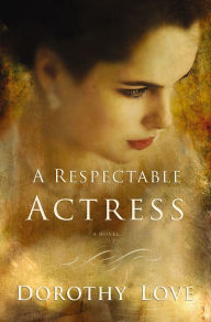 Title: A Respectable Actress, Author: Dorothy Love