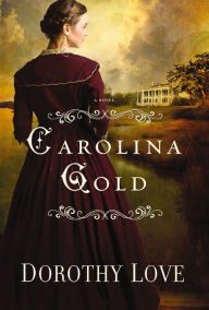Title: Carolina Gold: A Novel, Author: Dorothy Love
