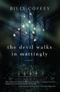 Title: The Devil Walks in Mattingly, Author: Billy Coffey