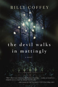 Title: The Devil Walks in Mattingly: A Novel, Author: Billy Coffey
