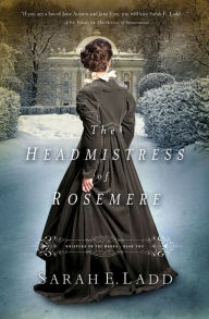 Title: The Headmistress of Rosemere, Author: Sarah E. Ladd