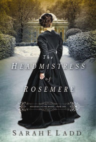 Title: The Headmistress of Rosemere, Author: Sarah E. Ladd