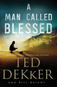 Title: A Man Called Blessed, Author: Ted Dekker