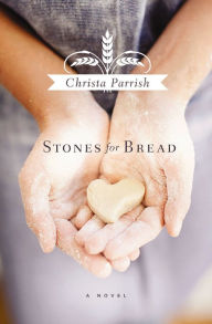 Title: Stones for Bread, Author: Christa Parrish