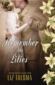 Title: Remember the Lilies, Author: Liz Tolsma