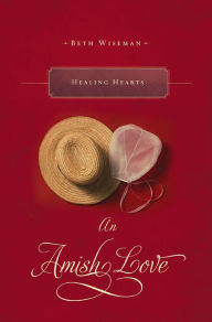 Title: Healing Hearts: An Amish Love Novella, Author: Beth Wiseman