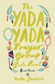 Title: The Yada Yada Prayer Group Gets Real, Author: Neta Jackson