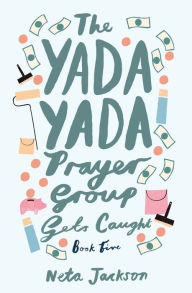 Title: The Yada Yada Prayer Group Gets Caught, Author: Neta Jackson