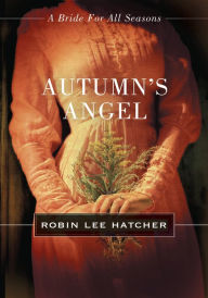 Title: Autumn's Angel: A Bride for All Seasons Novella, Author: Robin Lee Hatcher