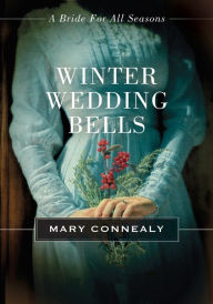 Title: Winter Wedding Bells: A Bride for All Seasons Novella, Author: Mary Connealy