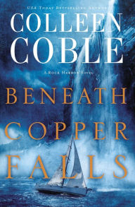 Title: Beneath Copper Falls (Rock Harbor Series #6), Author: Colleen Coble