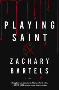 Title: Playing Saint: A Novel, Author: Zachary Bartels