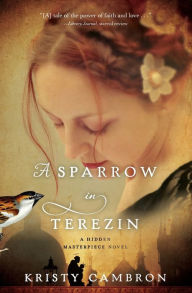 Title: A Sparrow in Terezin, Author: Kristy Cambron