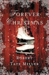 Title: Forever Christmas, Author: Robert Tate Miller