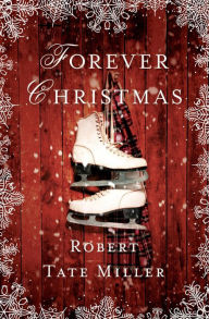 Title: Forever Christmas, Author: Robert Tate Miller