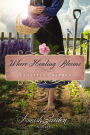 Where Healing Blooms: An Amish Garden Novella