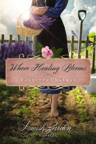 Title: Where Healing Blooms, Author: Vannetta Chapman