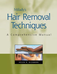 Title: Milady's Hair Removal Techniques: A Comprehensive Manual / Edition 1, Author: Helen Bickmore