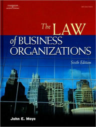 Title: The Law of Business Organizations / Edition 6, Author: John E. Moye