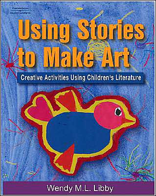 Using Stories to Make Art: Creative Activities Using Children's Literature / Edition 1