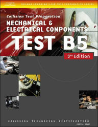 Title: ASE Test Preparation Collision Repair and Refinish- Test B5 Mechanical and Electrical Components / Edition 3, Author: Cengage Learning